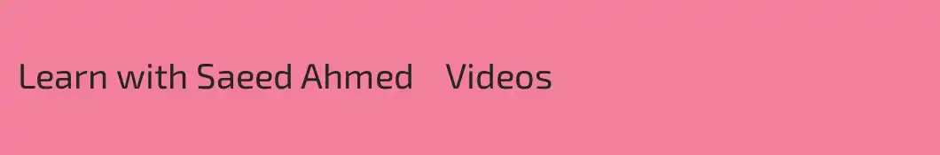 Learn with Saeed Ahmed    Videos